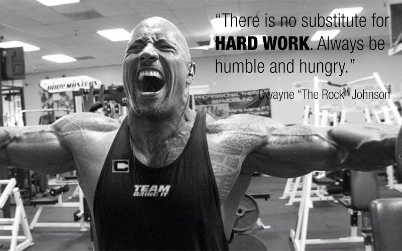 There is no substitute for hard work. Always be humble and hungry.