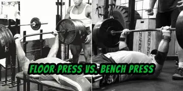 Floor Press Vs. Bench Press